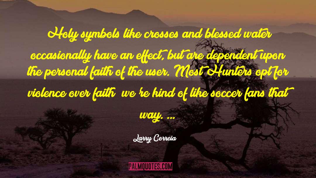 Larry Correia Quotes: Holy symbols like crosses and