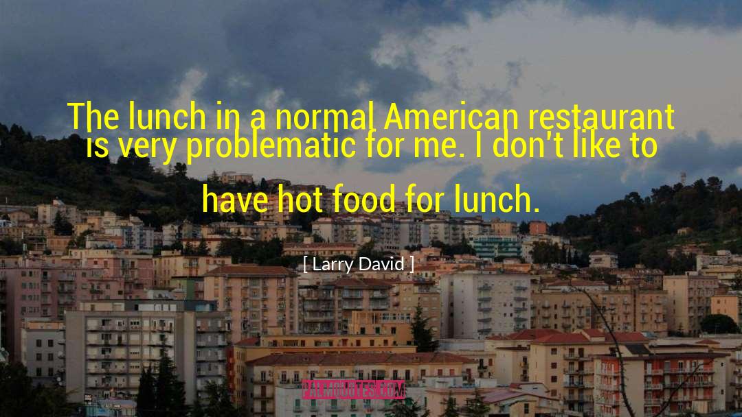 Larry David Quotes: The lunch in a normal