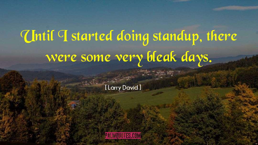 Larry David Quotes: Until I started doing standup,