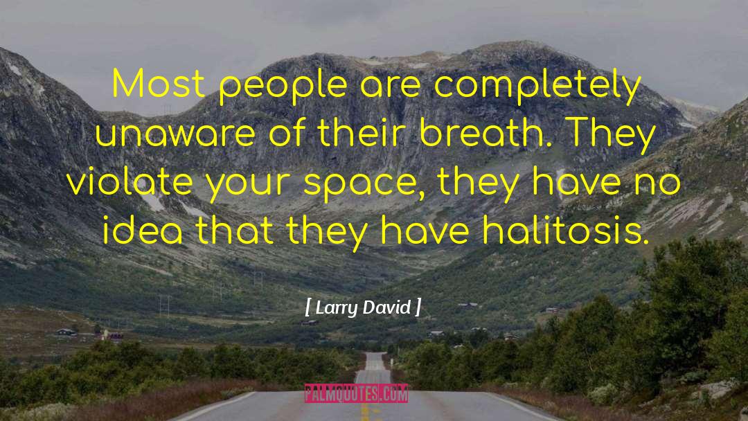 Larry David Quotes: Most people are completely unaware