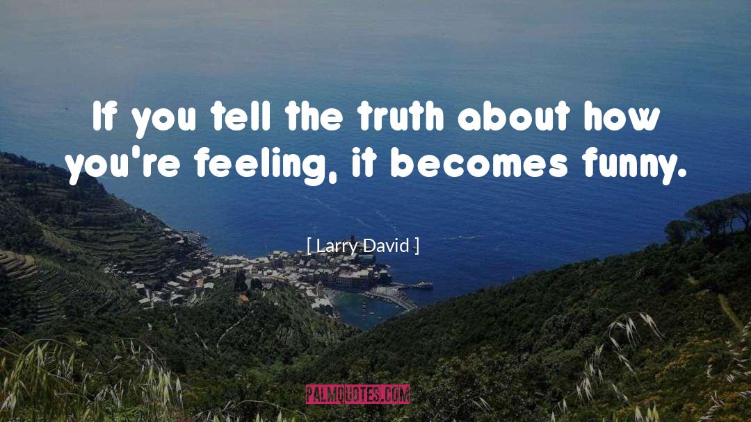 Larry David Quotes: If you tell the truth