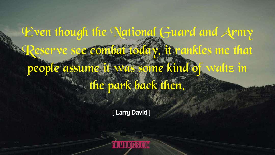 Larry David Quotes: Even though the National Guard