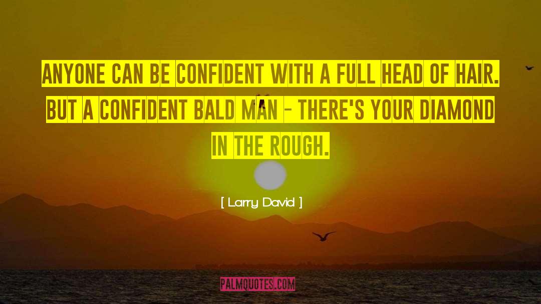 Larry David Quotes: Anyone can be confident with