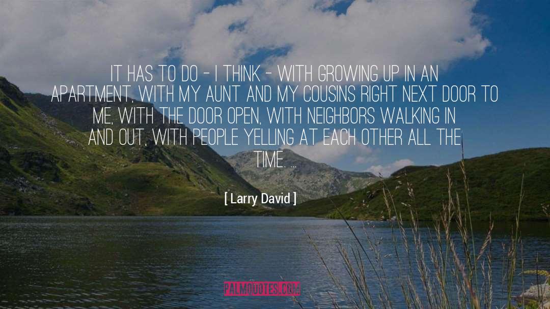 Larry David Quotes: It has to do -