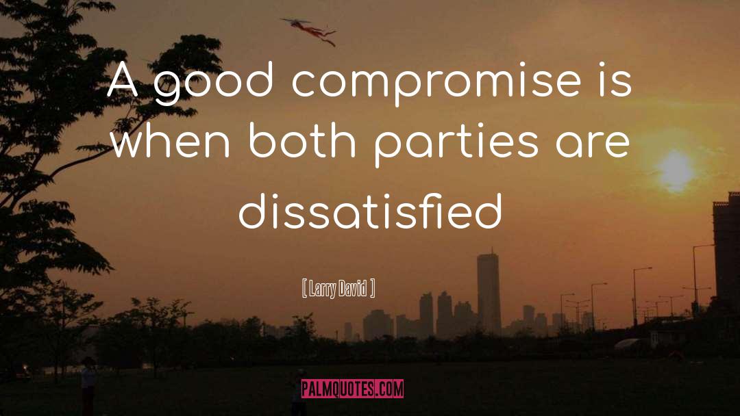 Larry David Quotes: A good compromise is when