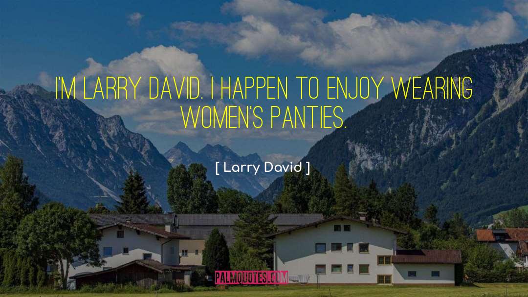 Larry David Quotes: I'm Larry David. I happen