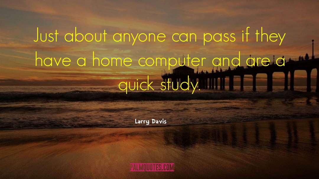 Larry Davis Quotes: Just about anyone can pass