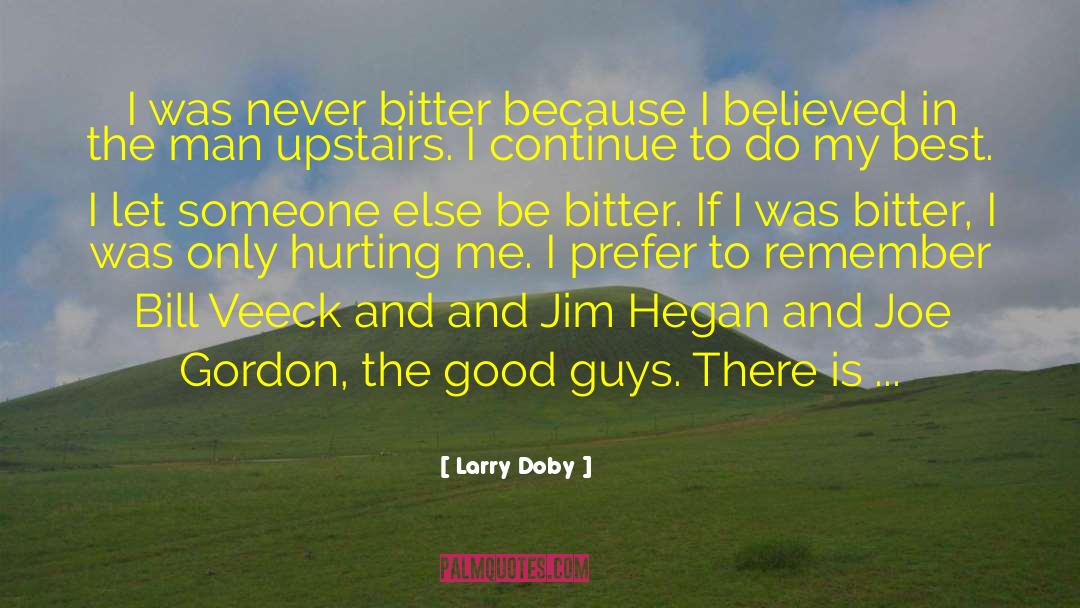 Larry Doby Quotes: I was never bitter because