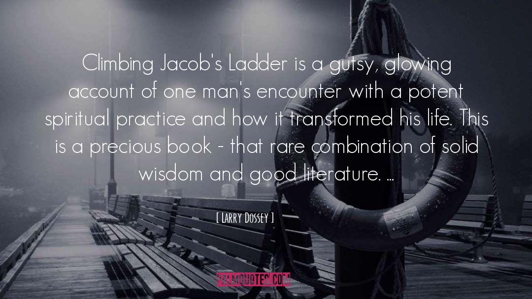 Larry Dossey Quotes: Climbing Jacob's Ladder is a
