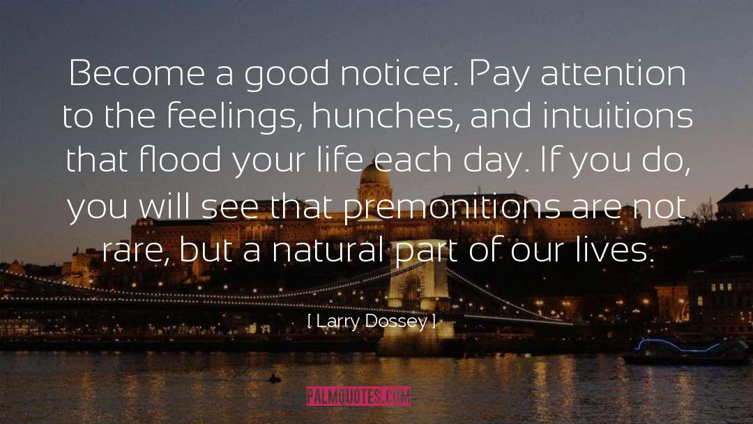 Larry Dossey Quotes: Become a good noticer. Pay