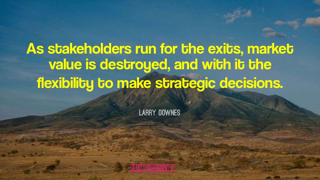 Larry Downes Quotes: As stakeholders run for the