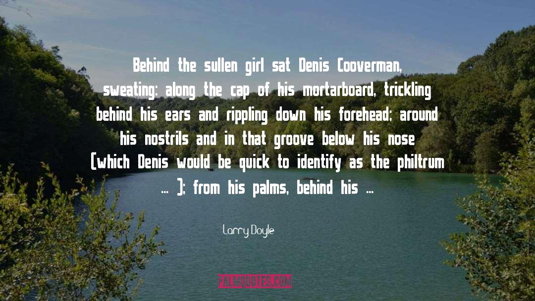 Larry Doyle Quotes: Behind the sullen girl sat