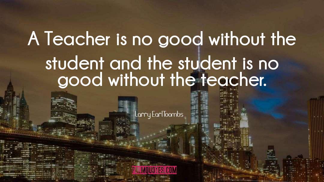 Larry Earl Toombs Quotes: A Teacher is no good