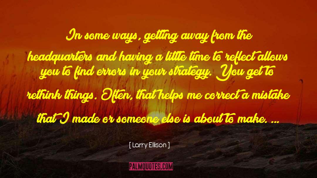 Larry Ellison Quotes: In some ways, getting away