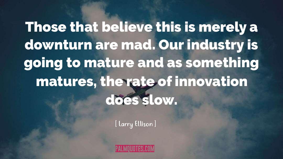 Larry Ellison Quotes: Those that believe this is