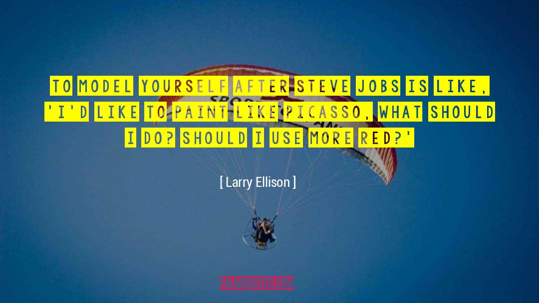 Larry Ellison Quotes: To model yourself after Steve