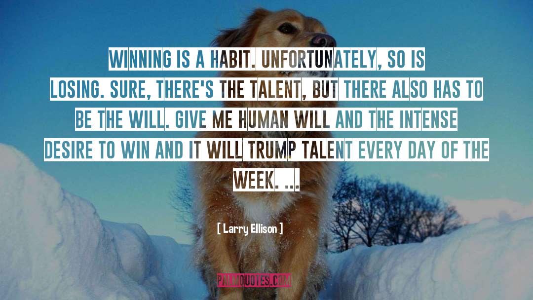 Larry Ellison Quotes: Winning is a habit. Unfortunately,