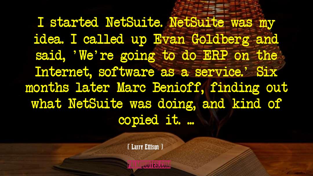 Larry Ellison Quotes: I started NetSuite. NetSuite was