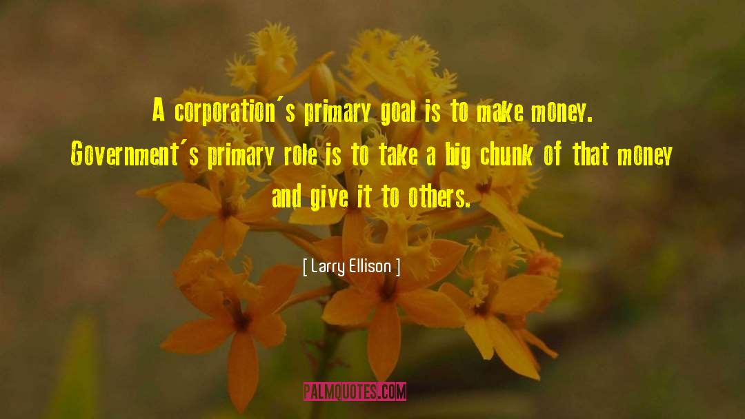 Larry Ellison Quotes: A corporation's primary goal is