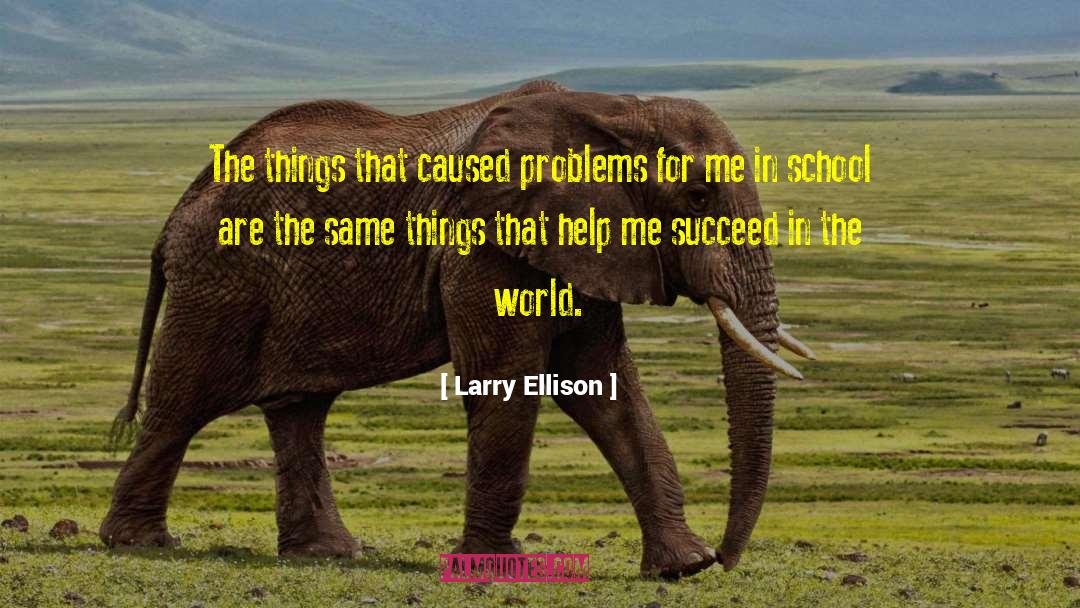 Larry Ellison Quotes: The things that caused problems