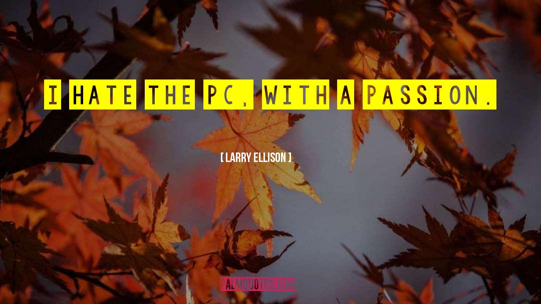 Larry Ellison Quotes: I hate the PC, with