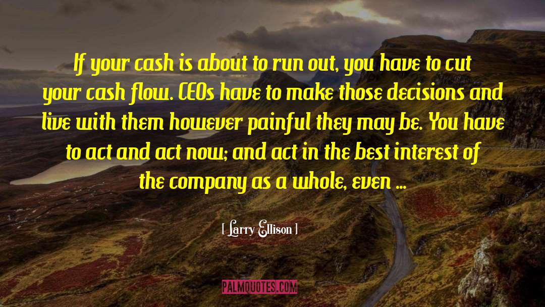 Larry Ellison Quotes: If your cash is about