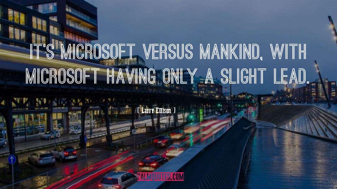 Larry Ellison Quotes: It's Microsoft versus mankind, with