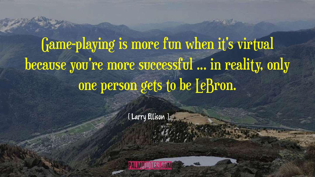 Larry Ellison Quotes: Game-playing is more fun when