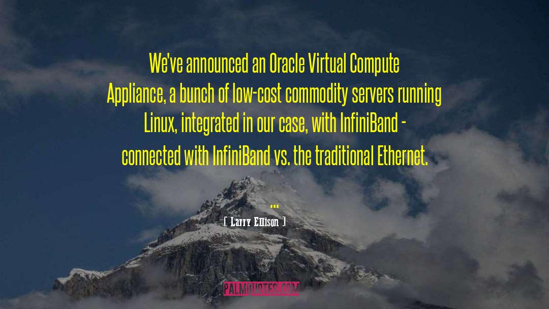 Larry Ellison Quotes: We've announced an Oracle Virtual