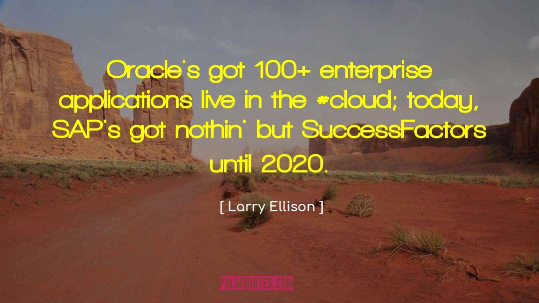 Larry Ellison Quotes: Oracle's got 100+ enterprise applications