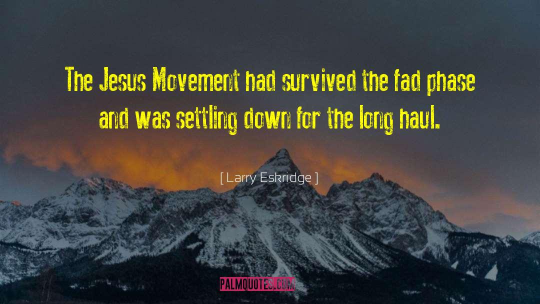 Larry Eskridge Quotes: The Jesus Movement had survived