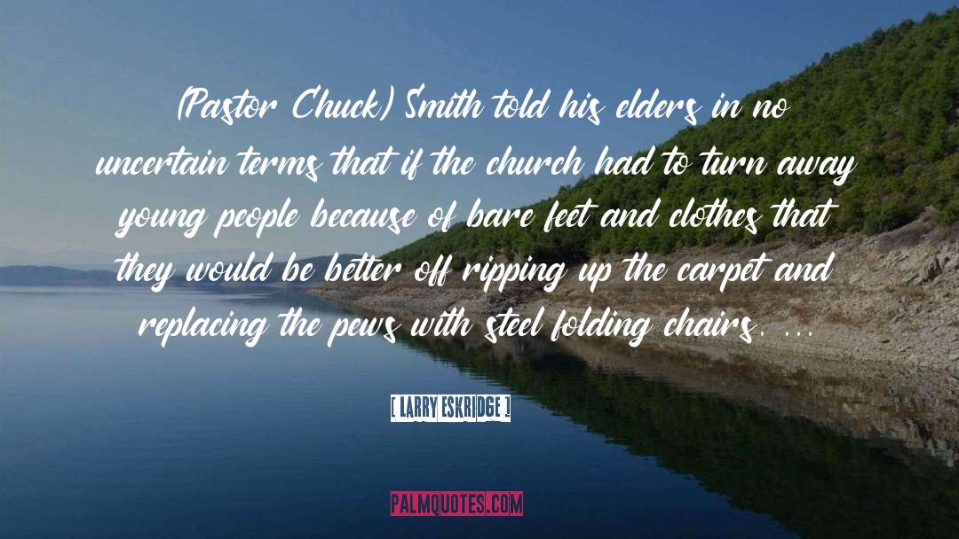 Larry Eskridge Quotes: (Pastor Chuck) Smith told his