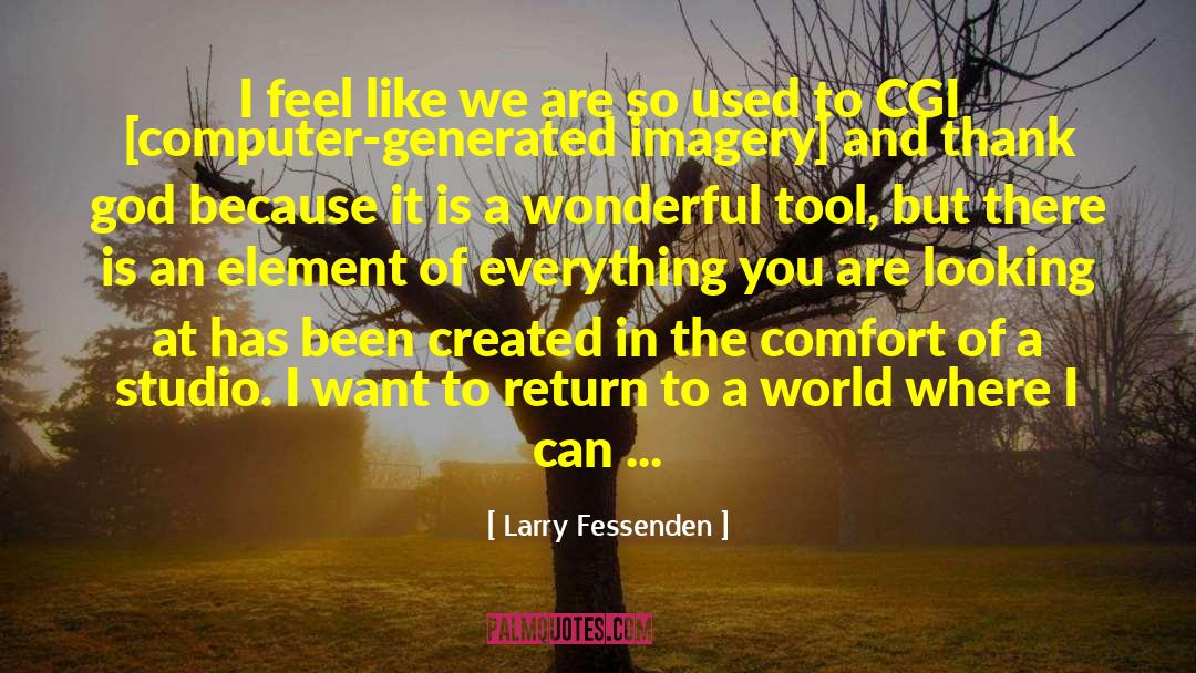 Larry Fessenden Quotes: I feel like we are