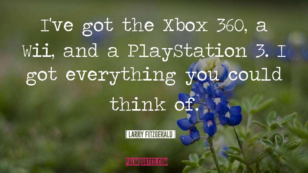 Larry Fitzgerald Quotes: I've got the Xbox 360,