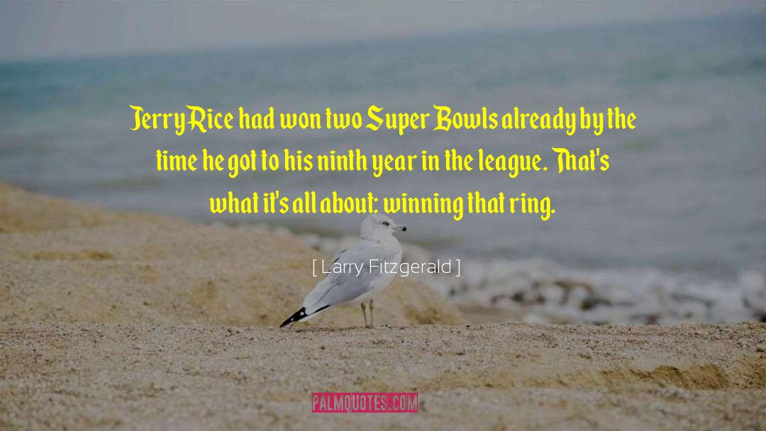 Larry Fitzgerald Quotes: Jerry Rice had won two