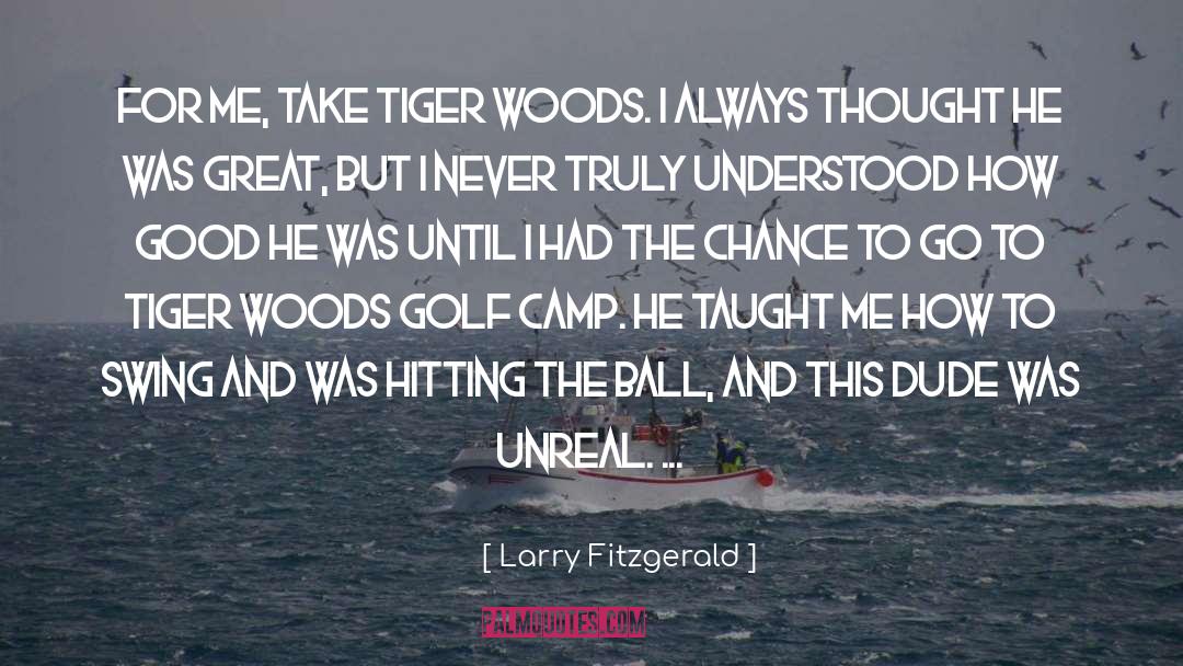 Larry Fitzgerald Quotes: For me, take Tiger Woods.