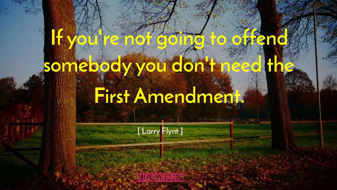 Larry Flynt Quotes: If you're not going to