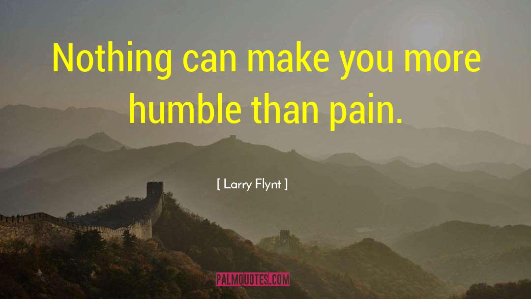 Larry Flynt Quotes: Nothing can make you more