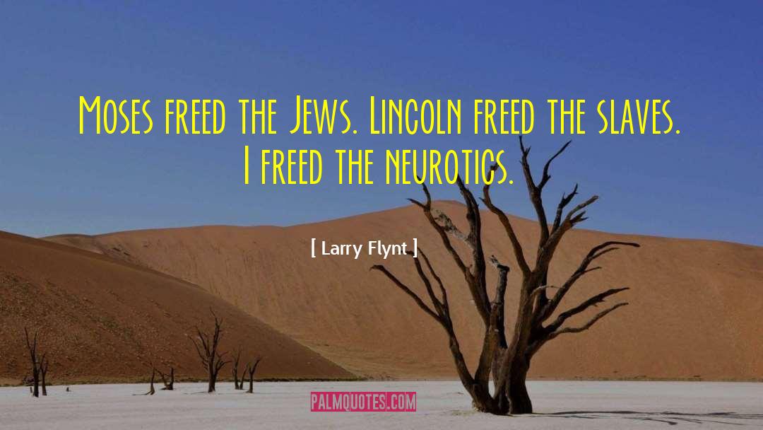 Larry Flynt Quotes: Moses freed the Jews. Lincoln