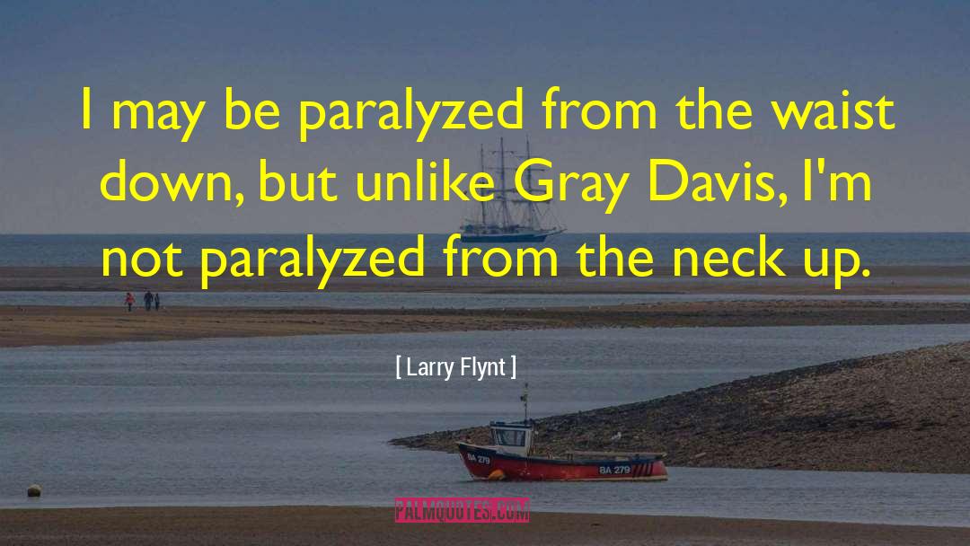 Larry Flynt Quotes: I may be paralyzed from