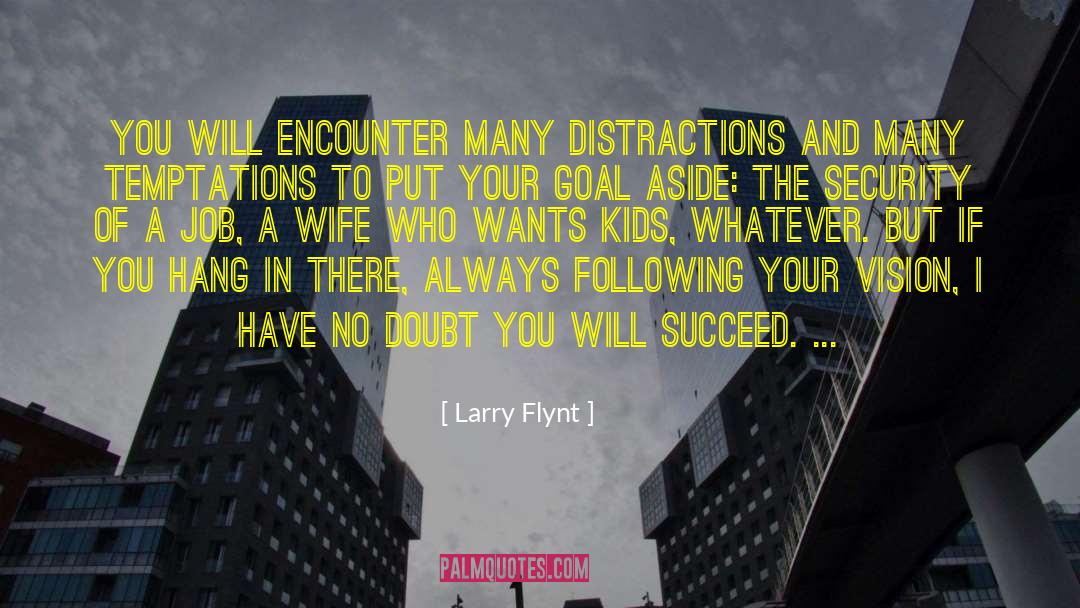 Larry Flynt Quotes: You will encounter many distractions