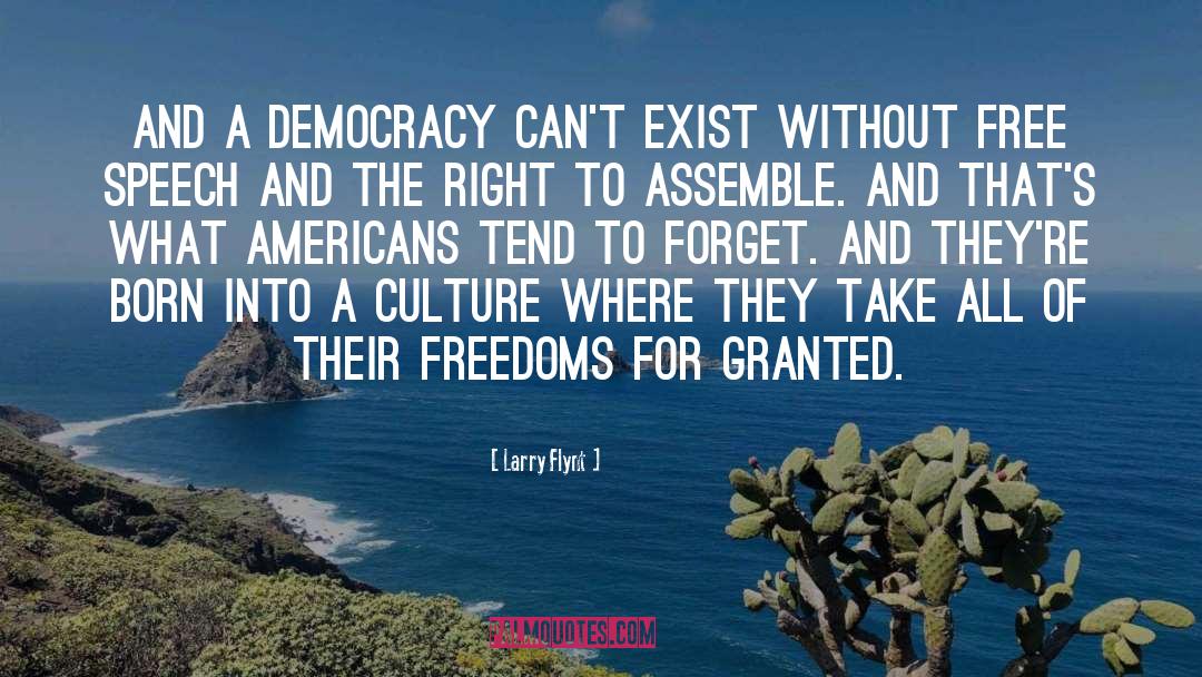 Larry Flynt Quotes: And a democracy can't exist