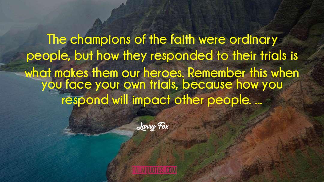 Larry Fox Quotes: The champions of the faith