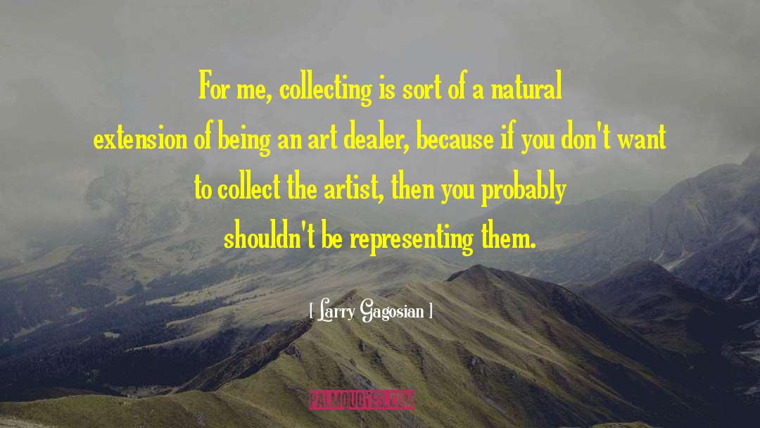 Larry Gagosian Quotes: For me, collecting is sort