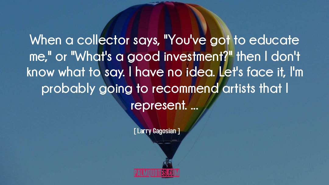 Larry Gagosian Quotes: When a collector says, 