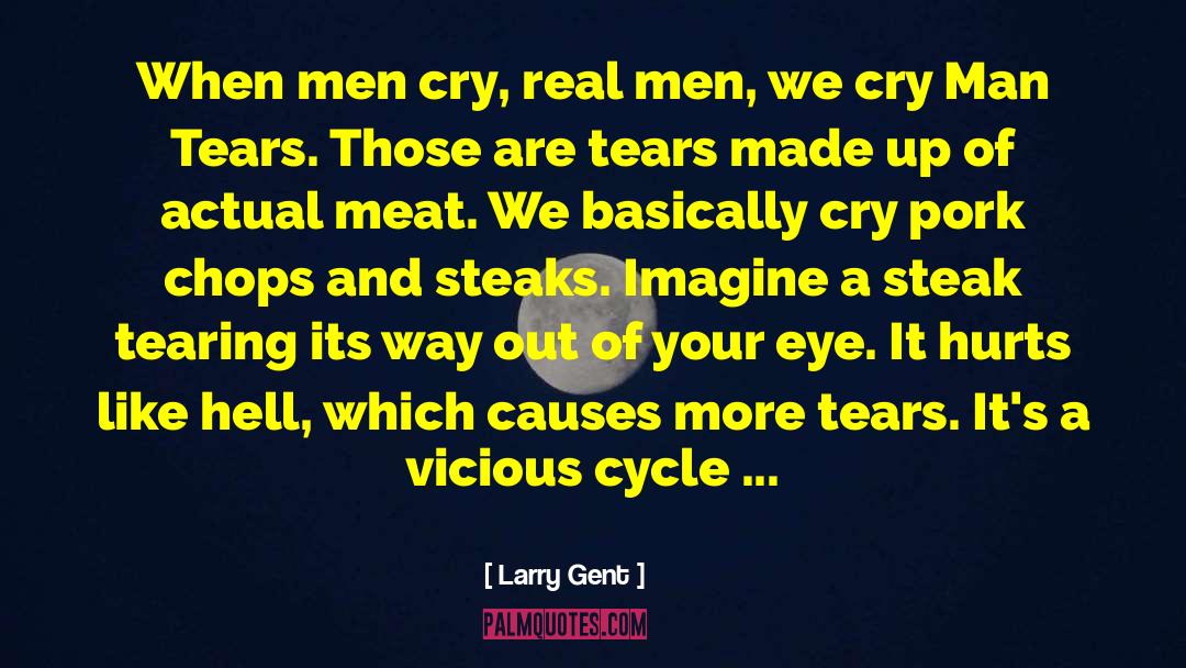 Larry Gent Quotes: When men cry, real men,