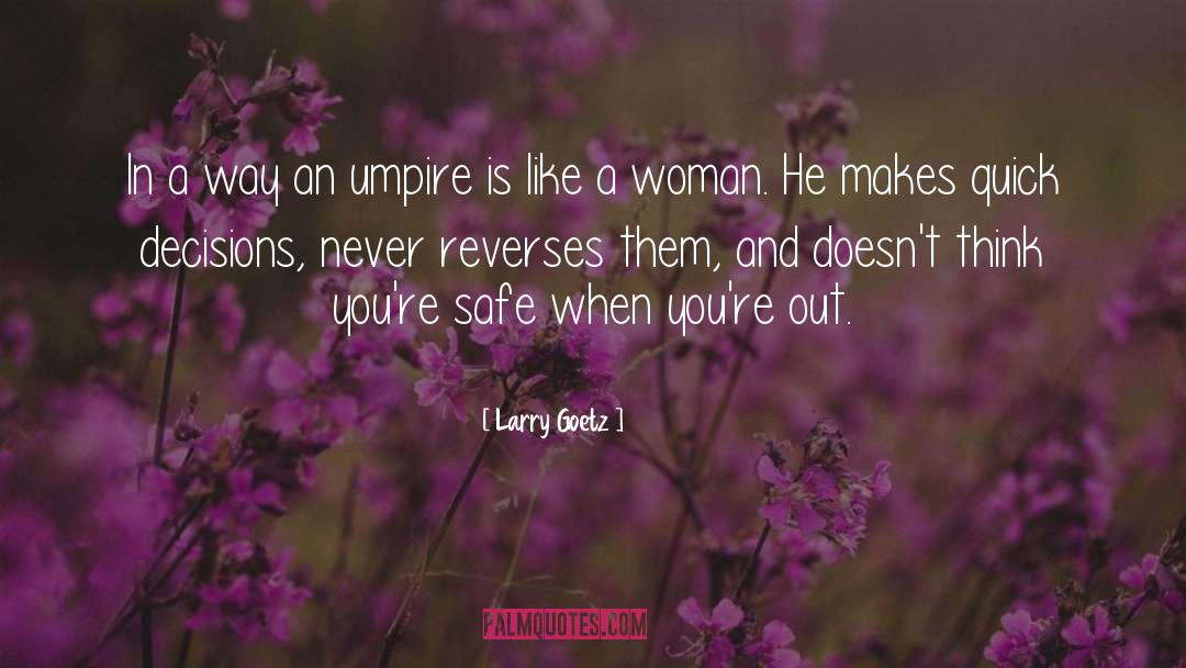 Larry Goetz Quotes: In a way an umpire