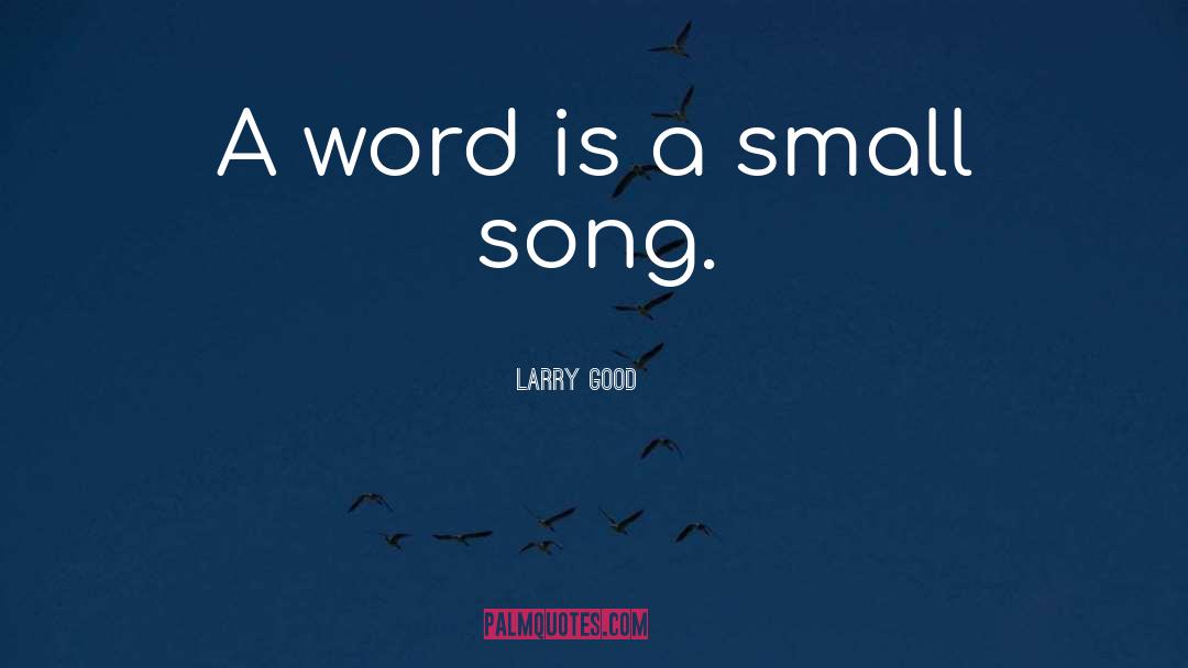 Larry Good Quotes: A word is a small