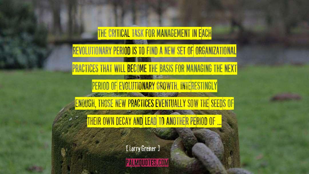 Larry Greiner Quotes: The critical task for management
