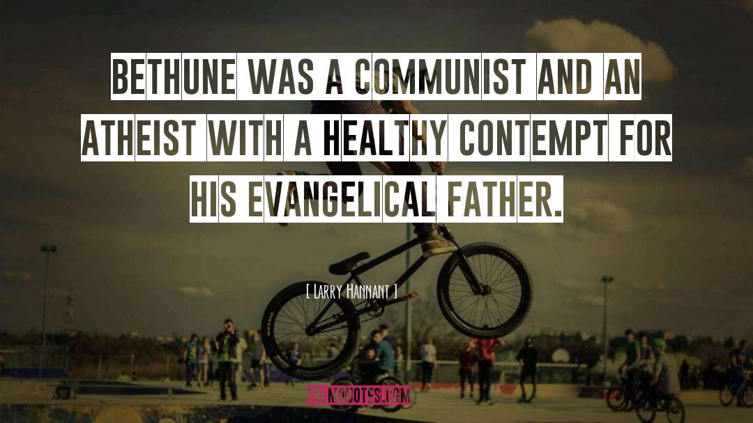 Larry Hannant Quotes: Bethune was a communist and